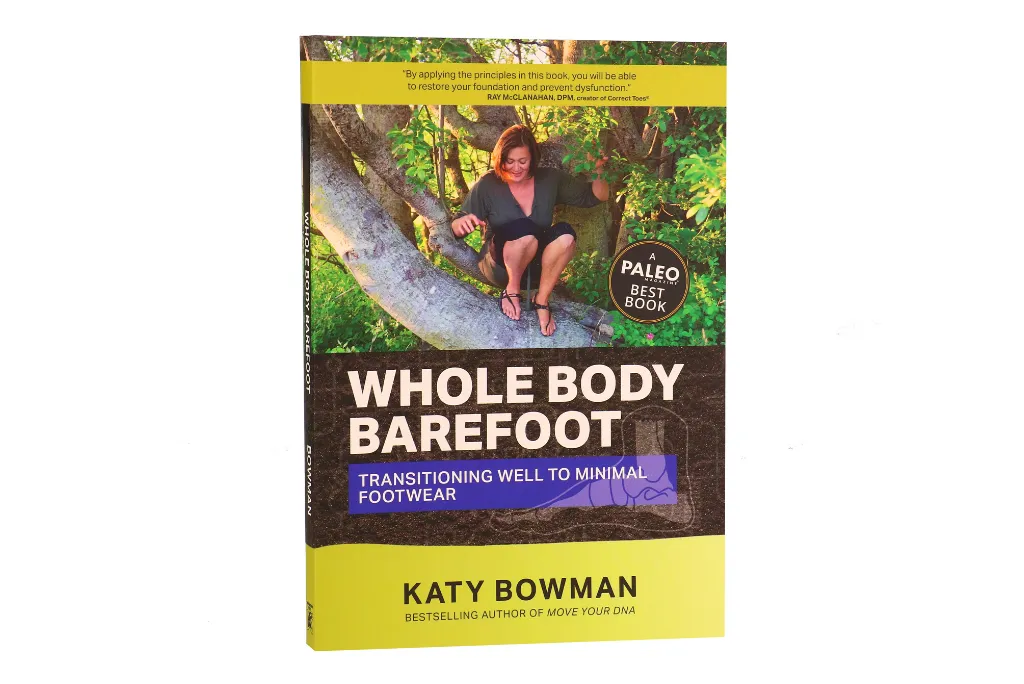 Whole Body Barefoot: Transitioning Well to Minimal Footwear by Katy Bowman